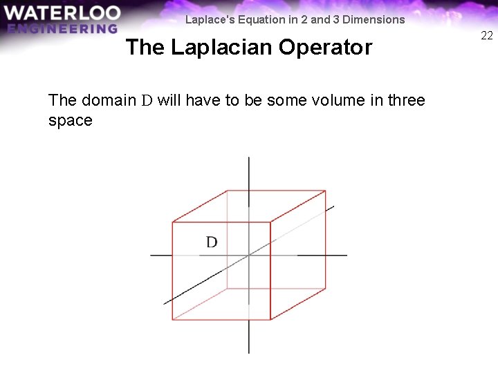Laplace's Equation in 2 and 3 Dimensions The Laplacian Operator The domain D will
