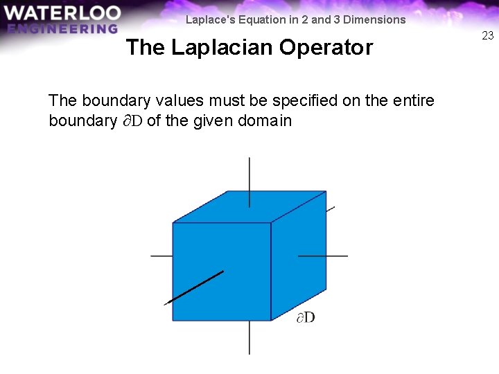 Laplace's Equation in 2 and 3 Dimensions The Laplacian Operator The boundary values must