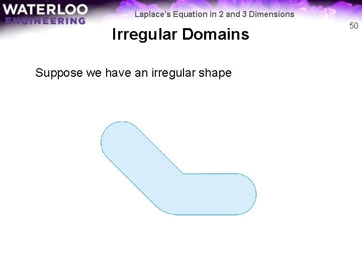 Laplace's Equation in 2 and 3 Dimensions Irregular Domains Suppose we have an irregular