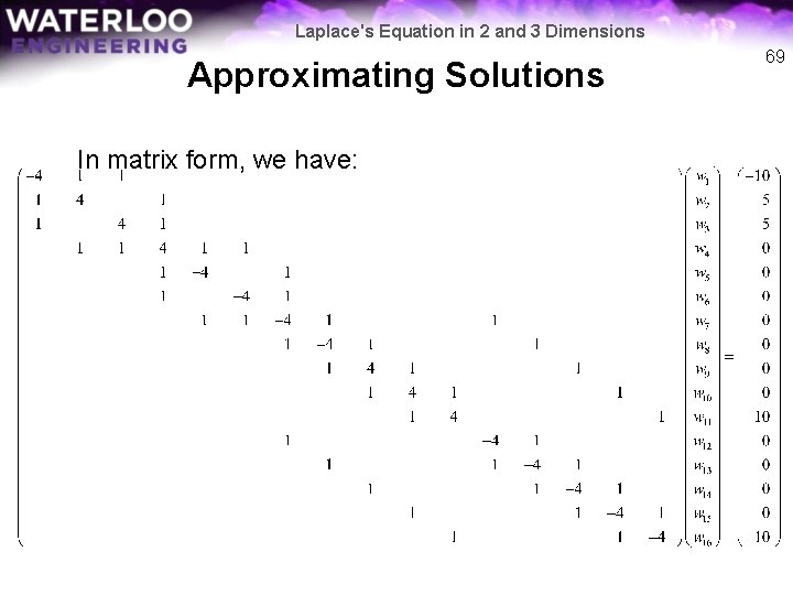 Laplace's Equation in 2 and 3 Dimensions Approximating Solutions In matrix form, we have: