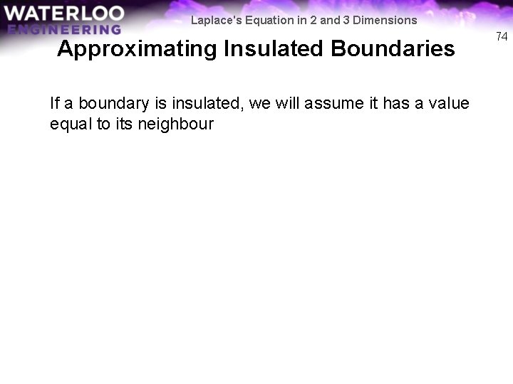 Laplace's Equation in 2 and 3 Dimensions Approximating Insulated Boundaries If a boundary is