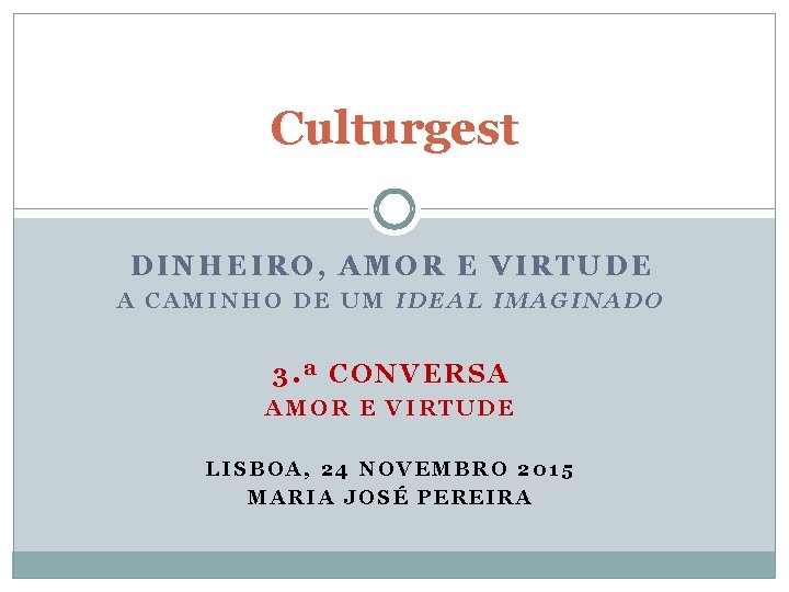 Culturgest DINHEIRO, AMOR E VIRTUDE A CAMINHO DE UM IDEAL IMAGINADO 3. ª CONVERSA