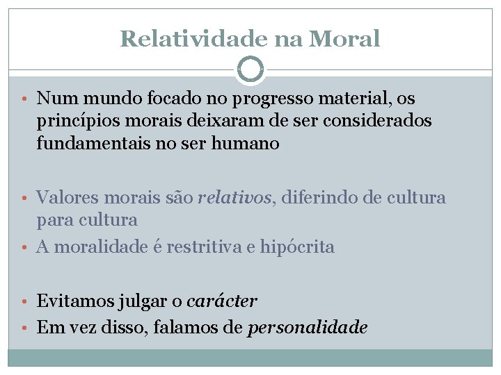 Relatividade na Moral • Num mundo focado no progresso material, os princípios morais deixaram