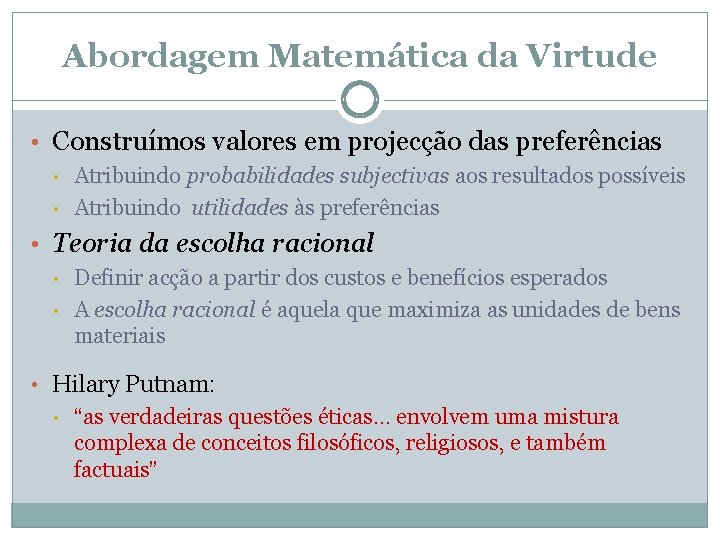 Abordagem Matemática da Virtude • Construímos valores em projecção das preferências • • Atribuindo