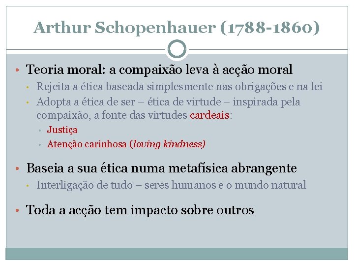 Arthur Schopenhauer (1788 -1860) • Teoria moral: a compaixão leva à acção moral •