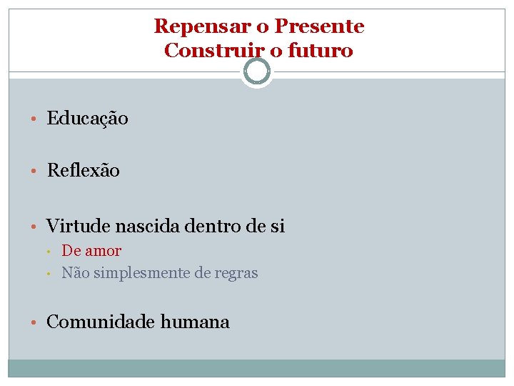 Repensar o Presente Construir o futuro • Educação • Reflexão • Virtude nascida dentro