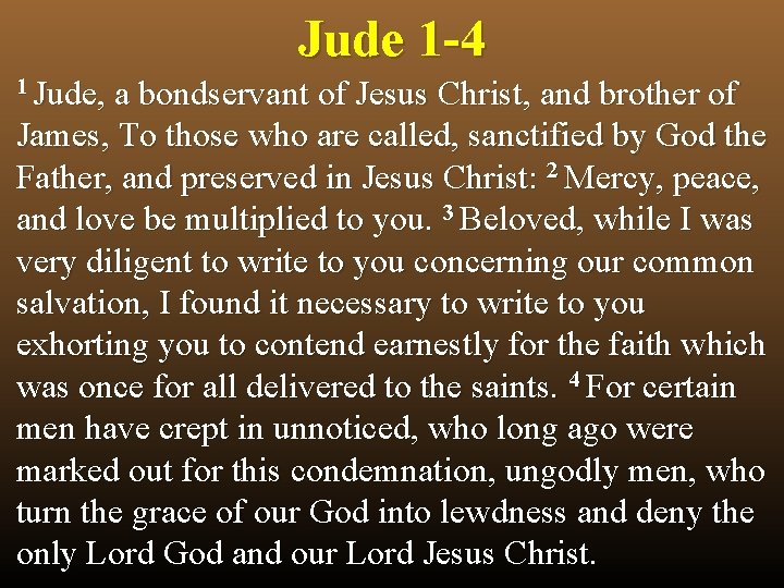 Jude 1 -4 1 Jude, a bondservant of Jesus Christ, and brother of James,