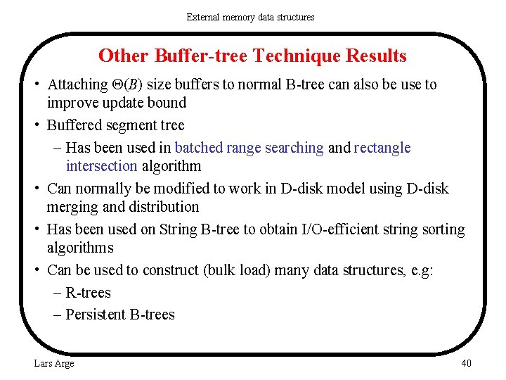 External memory data structures Other Buffer-tree Technique Results • Attaching (B) size buffers to