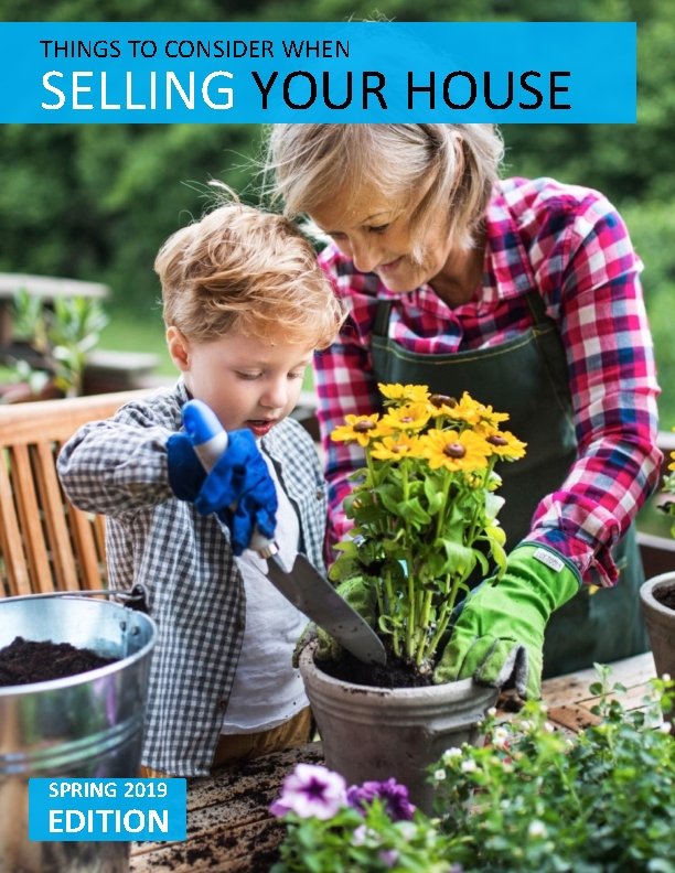 THINGS TO CONSIDER WHEN SELLING YOUR HOUSE SPRING 2019 EDITION 