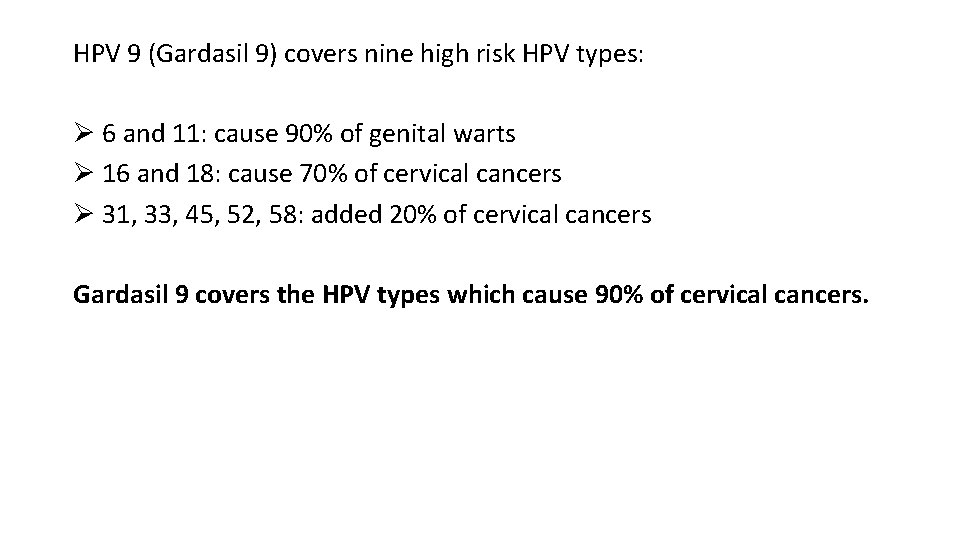 HPV 9 (Gardasil 9) covers nine high risk HPV types: Ø 6 and 11: