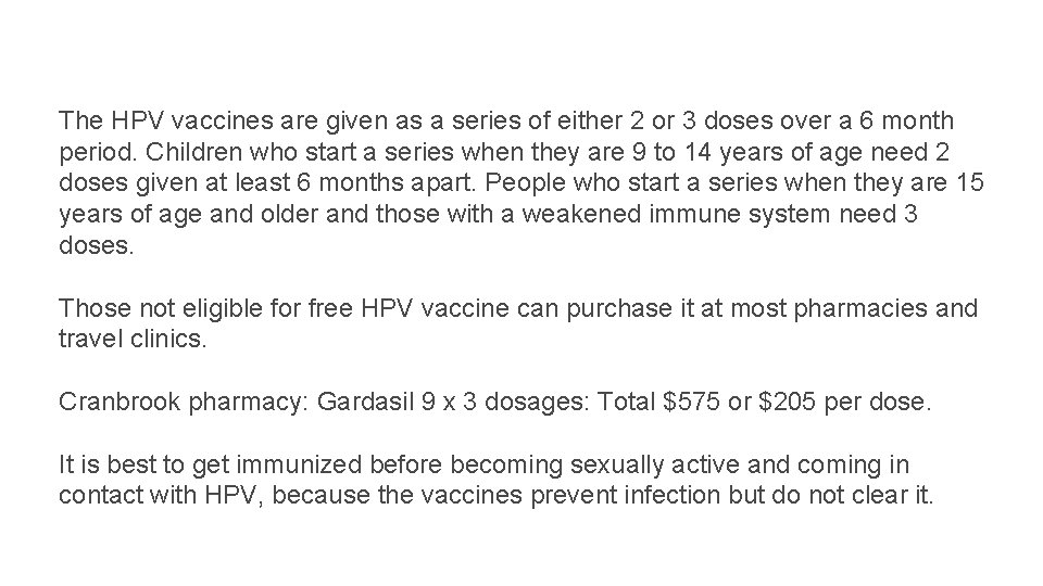 The HPV vaccines are given as a series of either 2 or 3 doses