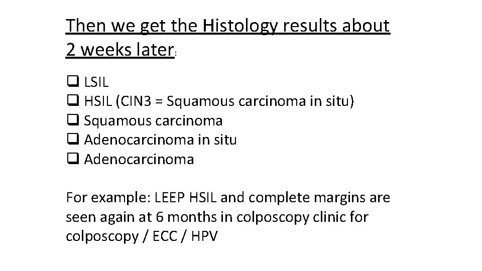 Then we get the Histology results about 2 weeks later: q LSIL q HSIL