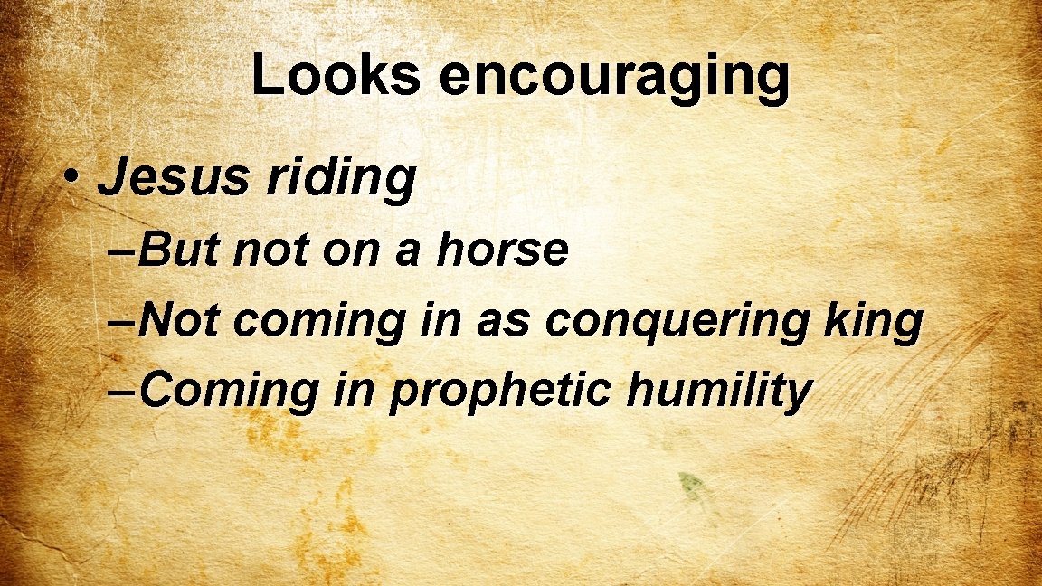Looks encouraging • Jesus riding – But not on a horse – Not coming