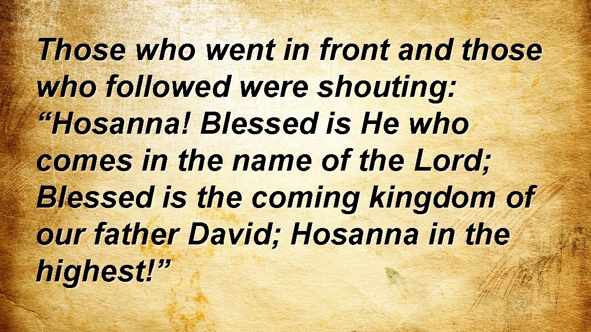 Those who went in front and those who followed were shouting: “Hosanna! Blessed is