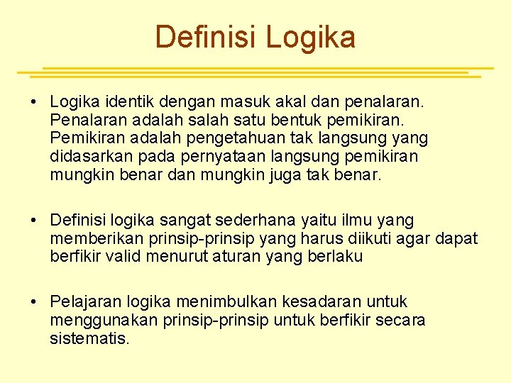 Definisi Logika • Logika identik dengan masuk akal dan penalaran. Penalaran adalah satu bentuk