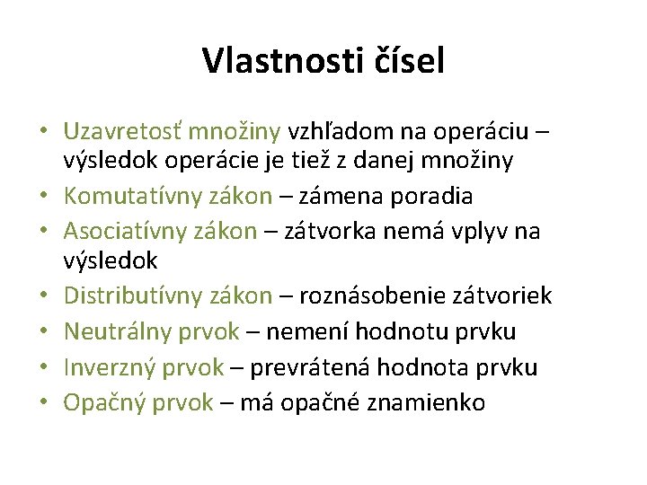 Vlastnosti čísel • Uzavretosť množiny vzhľadom na operáciu – výsledok operácie je tiež z