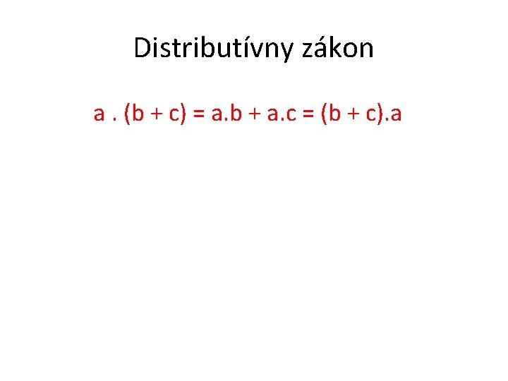 Distributívny zákon a. (b + c) = a. b + a. c = (b