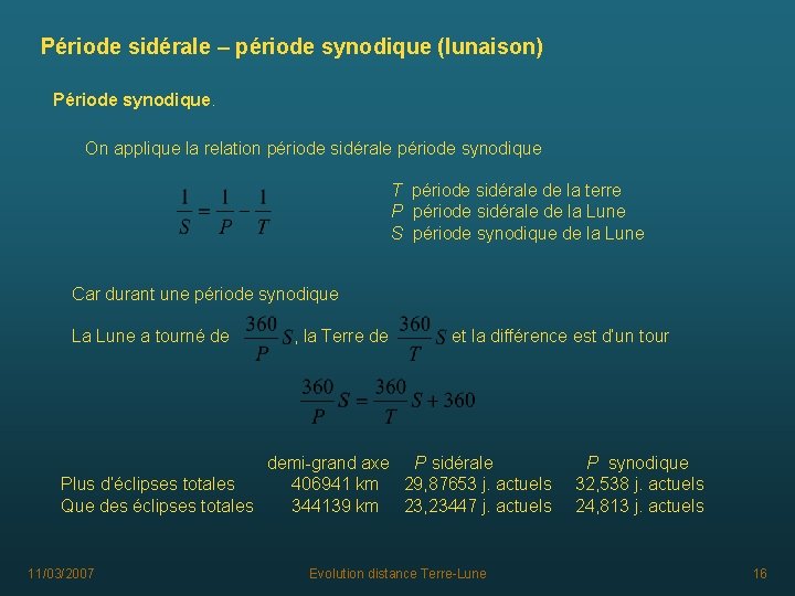 Période sidérale – période synodique (lunaison) Période synodique. On applique la relation période sidérale