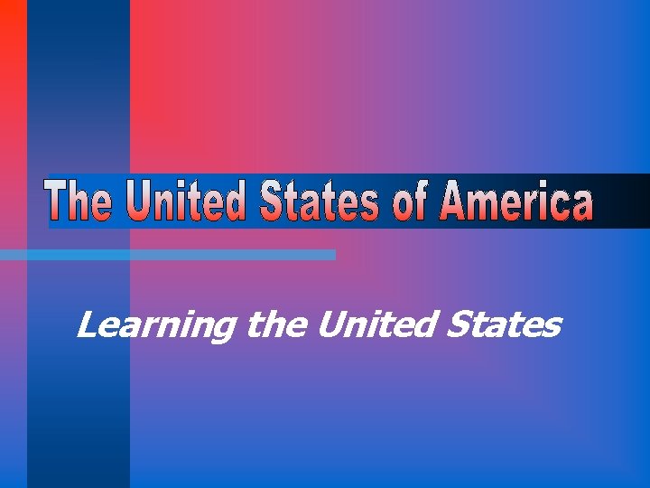 Learning the United States 