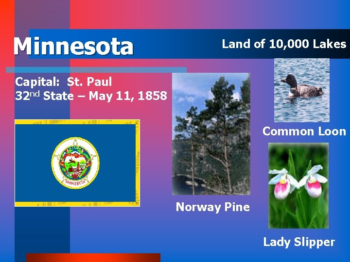 Minnesota Land of 10, 000 Lakes Capital: St. Paul 32 nd State – May