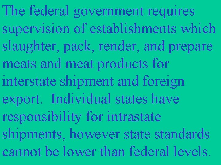 The federal government requires supervision of establishments which slaughter, pack, render, and prepare meats