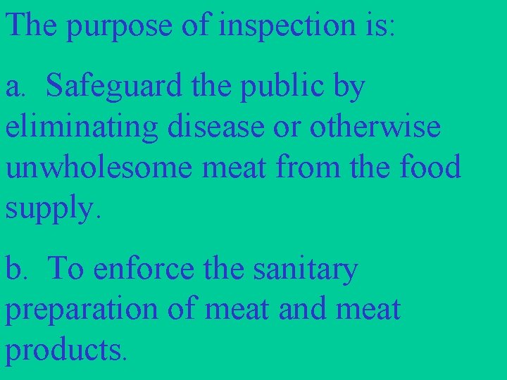 The purpose of inspection is: a. Safeguard the public by eliminating disease or otherwise