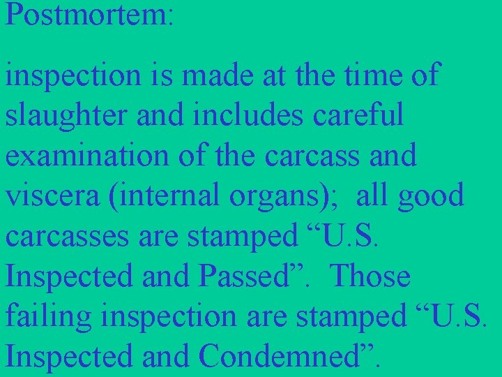 Postmortem: inspection is made at the time of slaughter and includes careful examination of