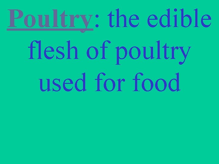 Poultry: the edible flesh of poultry used for food 