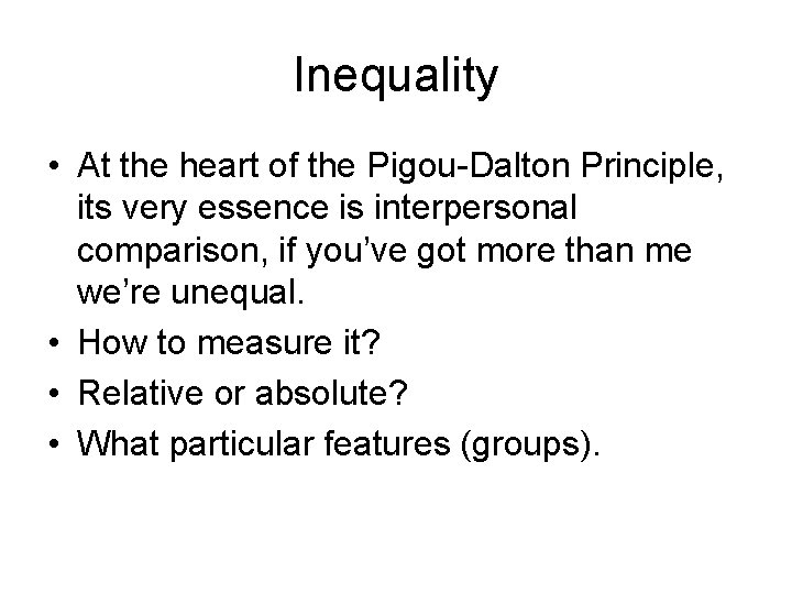 Inequality • At the heart of the Pigou-Dalton Principle, its very essence is interpersonal