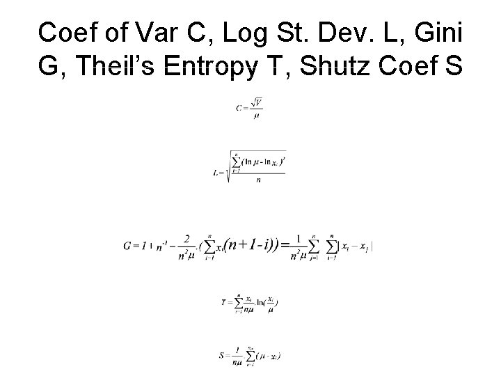 Coef of Var C, Log St. Dev. L, Gini G, Theil’s Entropy T, Shutz