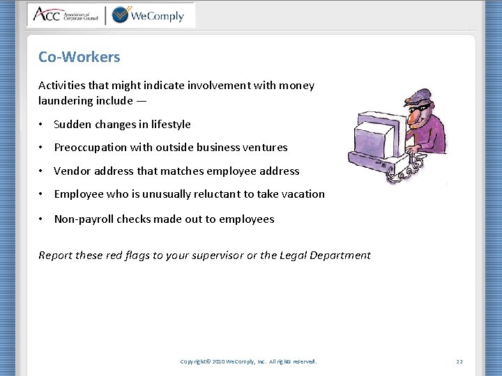 Co-Workers Activities that might indicate involvement with money laundering include — • Sudden changes