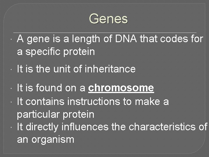 Genes A gene is a length of DNA that codes for a specific protein Genes A gene is a length of DNA that codes for a specific protein