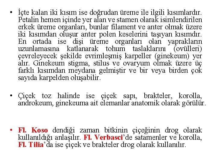  • İçte kalan iki kısım ise doğrudan üreme ilgili kısımlardır. Petalin hemen içinde