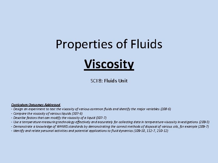 Properties of Fluids Viscosity SCI 8: Fluids Unit Curriculum Outcomes Addressed - Design an