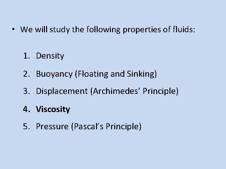  • We will study the following properties of fluids: 1. Density 2. Buoyancy