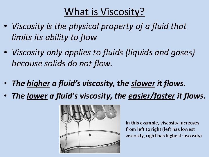 What is Viscosity? • Viscosity is the physical property of a fluid that limits