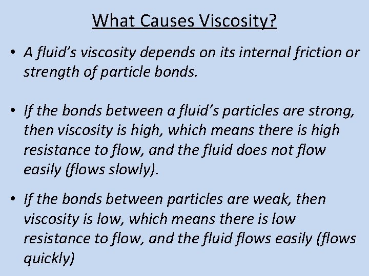 What Causes Viscosity? • A fluid’s viscosity depends on its internal friction or strength