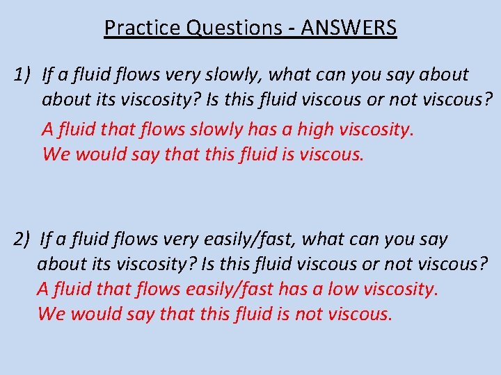 Practice Questions - ANSWERS 1) If a fluid flows very slowly, what can you