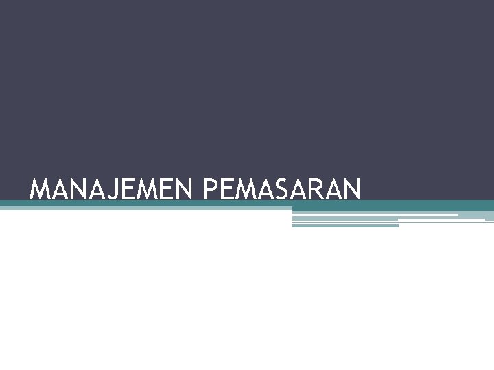 MANAJEMEN PEMASARAN 