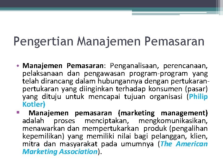 Pengertian Manajemen Pemasaran • Manajemen Pemasaran: Penganalisaan, perencanaan, pelaksanaan dan pengawasan program-program yang telah