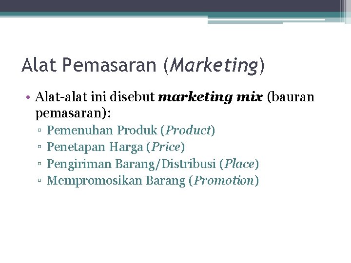 Alat Pemasaran (Marketing) • Alat-alat ini disebut marketing mix (bauran pemasaran): ▫ ▫ Pemenuhan