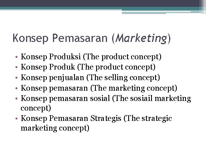 Konsep Pemasaran (Marketing) • • • Konsep Produksi (The product concept) Konsep Produk (The