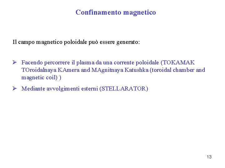Confinamento magnetico Il campo magnetico poloidale può essere generato: Ø Facendo percorrere il plasma