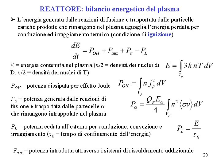 REATTORE: bilancio energetico del plasma Ø L’energia generata dalle reazioni di fusione e trasportata