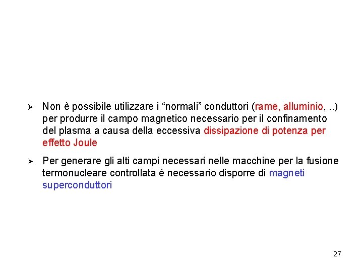 Ø Non è possibile utilizzare i “normali” conduttori (rame, alluminio, . . ) per