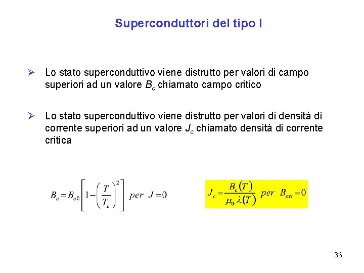 Superconduttori del tipo I Ø Lo stato superconduttivo viene distrutto per valori di campo