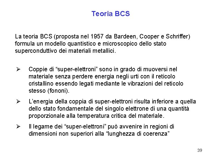 Teoria BCS La teoria BCS (proposta nel 1957 da Bardeen, Cooper e Schriffer) formula