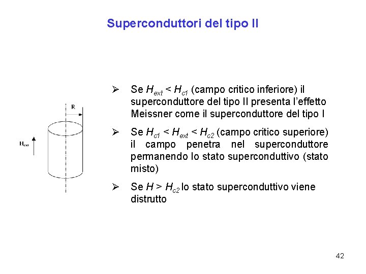 Superconduttori del tipo II Ø Se Hext < Hc 1 (campo critico inferiore) il