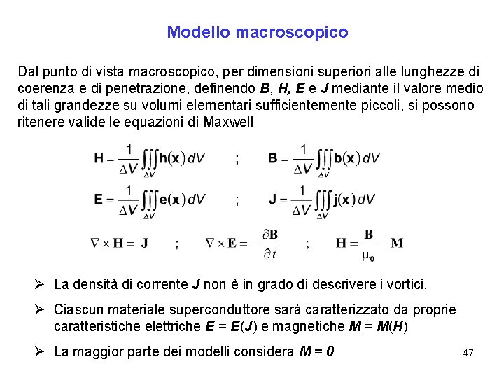 Modello macroscopico Dal punto di vista macroscopico, per dimensioni superiori alle lunghezze di coerenza Modello macroscopico Dal punto di vista macroscopico, per dimensioni superiori alle lunghezze di coerenza
