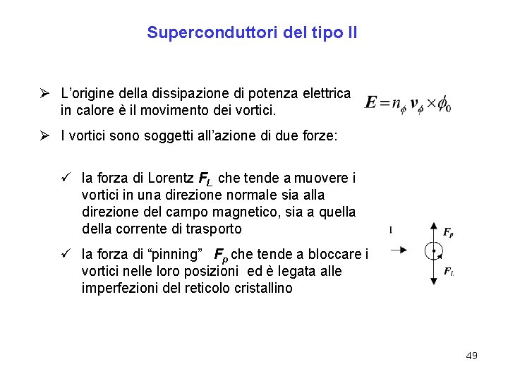 Superconduttori del tipo II Ø L’origine della dissipazione di potenza elettrica in calore è